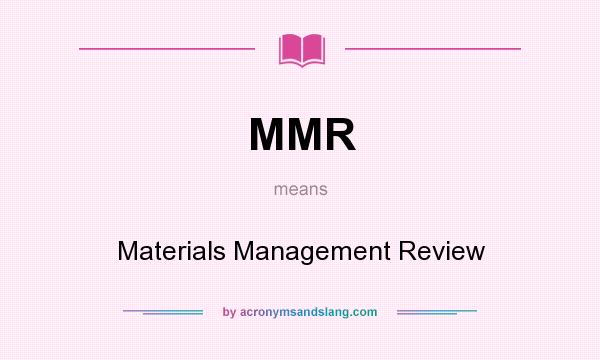 What does MMR mean? It stands for Materials Management Review