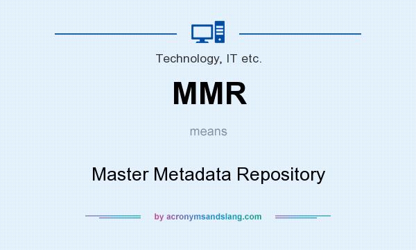 What does MMR mean? It stands for Master Metadata Repository