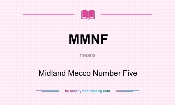 What does MMNF mean? It stands for Midland Mecco Number Five