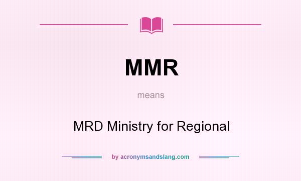 What does MMR mean? It stands for MRD Ministry for Regional