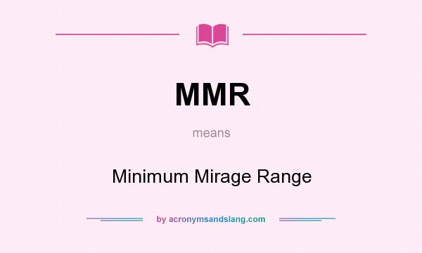 What does MMR mean? It stands for Minimum Mirage Range