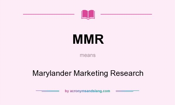 What does MMR mean? It stands for Marylander Marketing Research