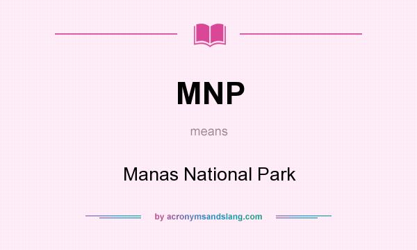 What does MNP mean? It stands for Manas National Park