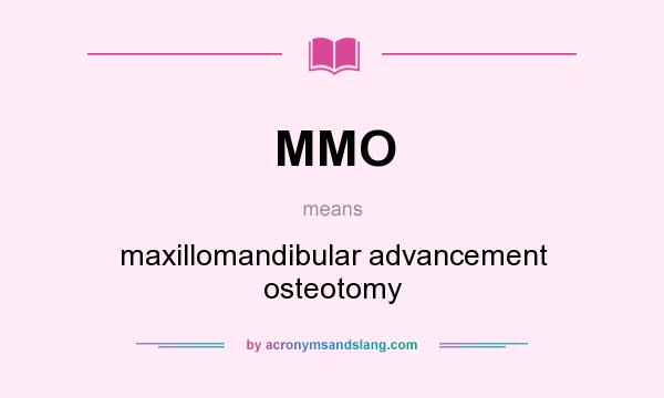 What does MMO mean? It stands for maxillomandibular advancement osteotomy