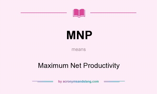 What does MNP mean? It stands for Maximum Net Productivity