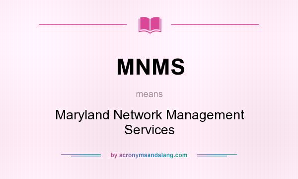 What does MNMS mean? It stands for Maryland Network Management Services