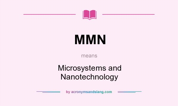 What does MMN mean? It stands for Microsystems and Nanotechnology