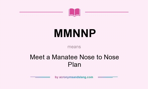 What does MMNNP mean? It stands for Meet a Manatee Nose to Nose Plan