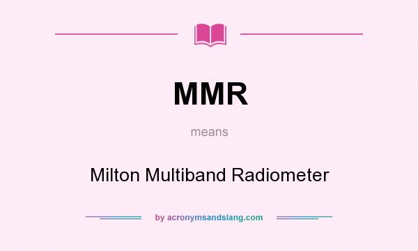 What does MMR mean? It stands for Milton Multiband Radiometer