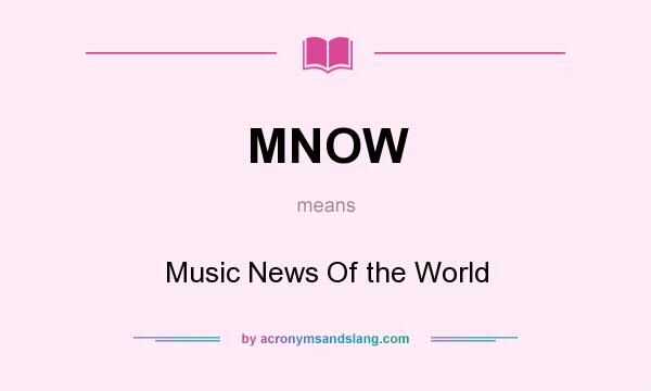 What does MNOW mean? It stands for Music News Of the World