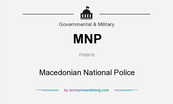 What does MNP mean? It stands for Macedonian National Police