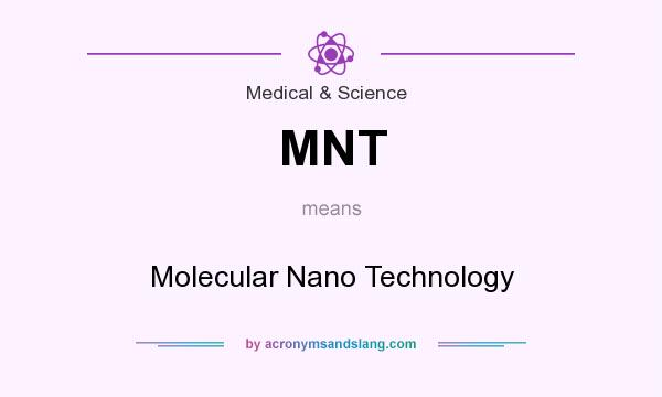 What does MNT mean? It stands for Molecular Nano Technology