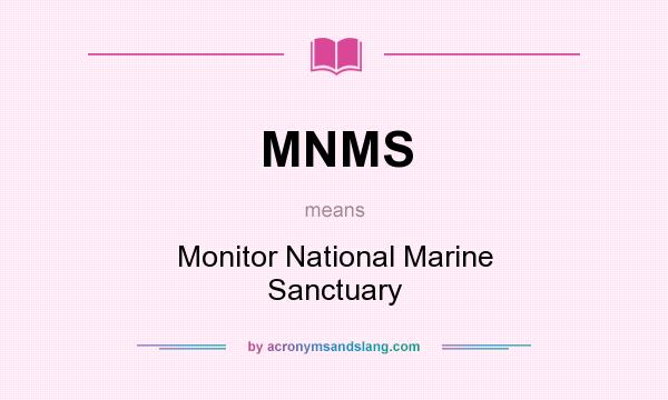 What does MNMS mean? It stands for Monitor National Marine Sanctuary