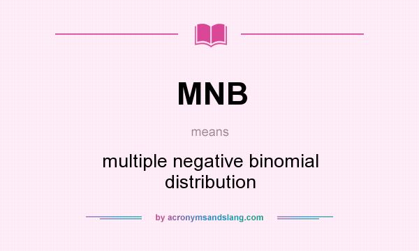 What does MNB mean? It stands for multiple negative binomial distribution