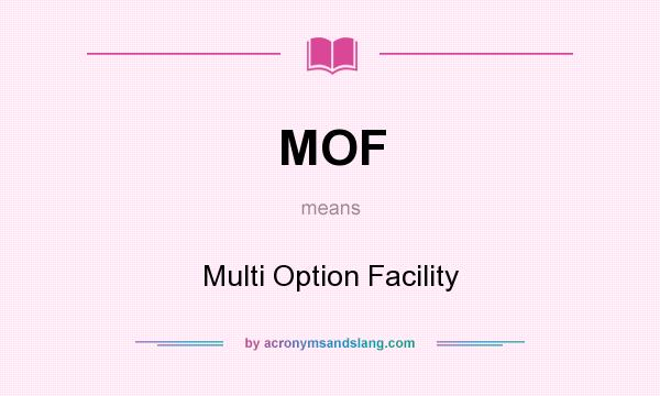 What does MOF mean? It stands for Multi Option Facility