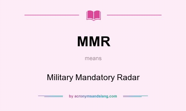 What does MMR mean? It stands for Military Mandatory Radar