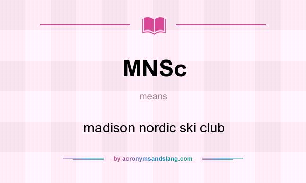 What does MNSc mean? It stands for madison nordic ski club