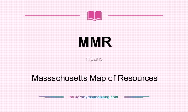 What does MMR mean? It stands for Massachusetts Map of Resources