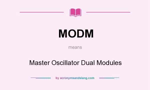What does MODM mean? It stands for Master Oscillator Dual Modules