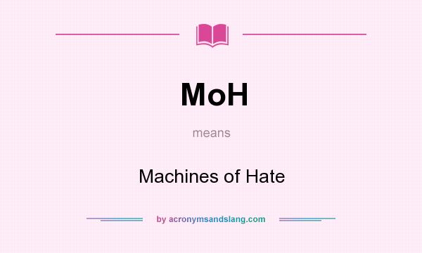 What does MoH mean? It stands for Machines of Hate