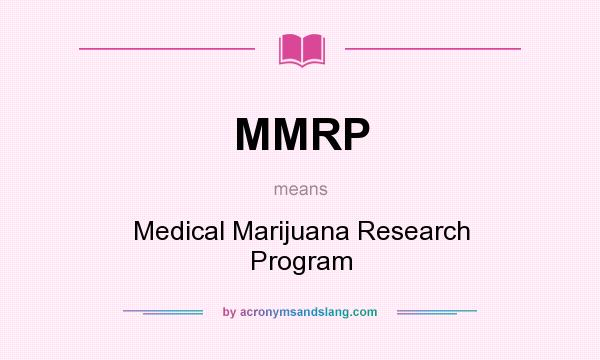 What does MMRP mean? It stands for Medical Marijuana Research Program