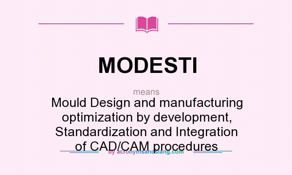 What does MODESTI mean? It stands for Mould Design and manufacturing optimization by development, Standardization and Integration of CAD/CAM procedures