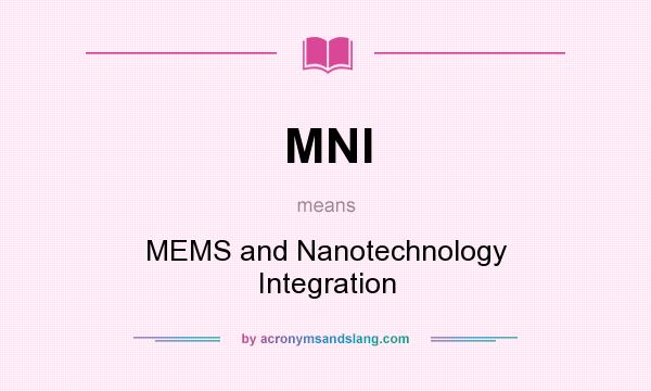 What does MNI mean? It stands for MEMS and Nanotechnology Integration