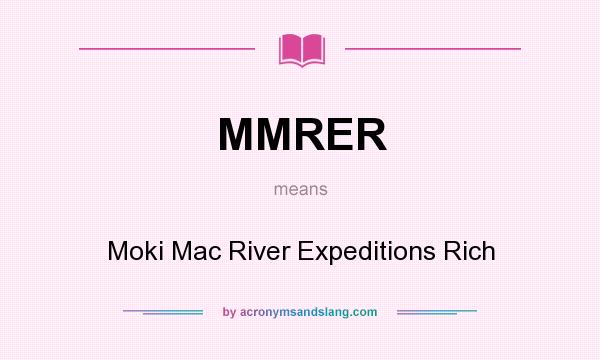 What does MMRER mean? It stands for Moki Mac River Expeditions Rich