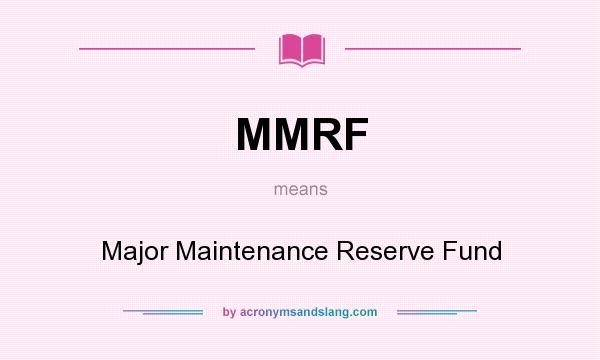 What does MMRF mean? It stands for Major Maintenance Reserve Fund