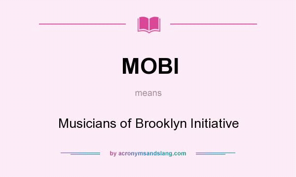 What does MOBI mean? It stands for Musicians of Brooklyn Initiative