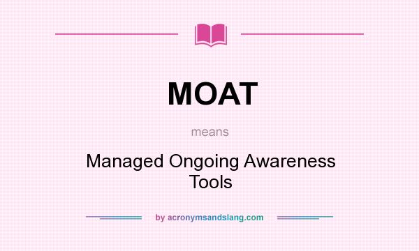 What does MOAT mean? It stands for Managed Ongoing Awareness Tools