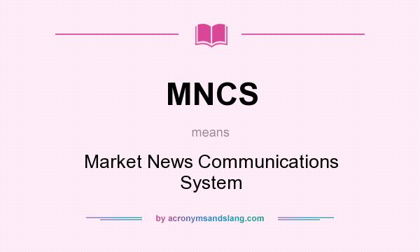 What does MNCS mean? It stands for Market News Communications System