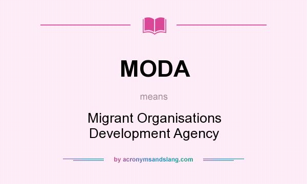 What does MODA mean? It stands for Migrant Organisations Development Agency