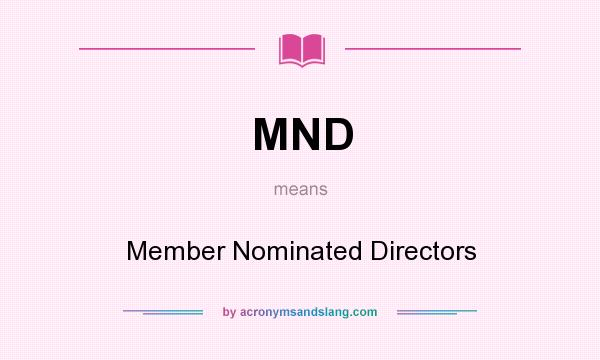 What does MND mean? It stands for Member Nominated Directors