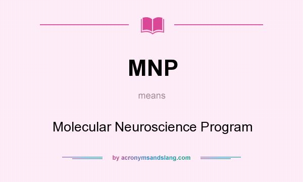 What does MNP mean? It stands for Molecular Neuroscience Program