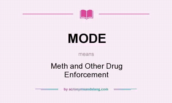 What does MODE mean? It stands for Meth and Other Drug Enforcement