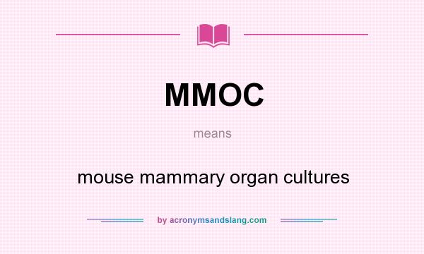 What does MMOC mean? It stands for mouse mammary organ cultures