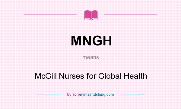 What does MNGH mean? It stands for McGill Nurses for Global Health