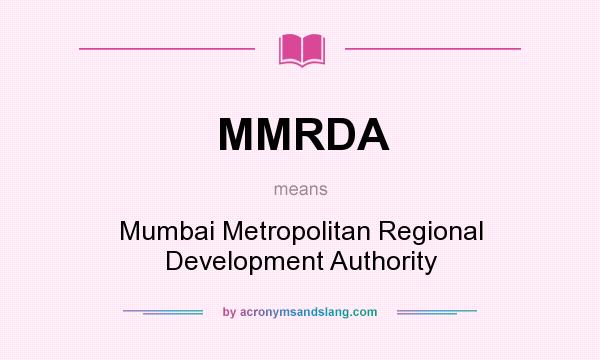 What does MMRDA mean? It stands for Mumbai Metropolitan Regional Development Authority