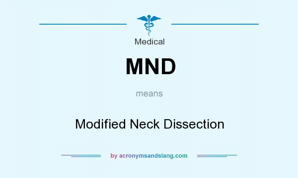 What does MND mean? It stands for Modified Neck Dissection