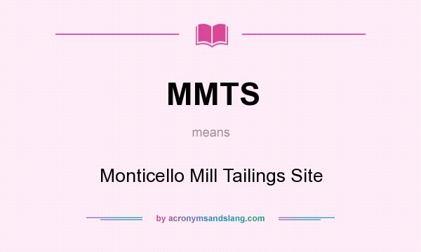 What does MMTS mean? It stands for Monticello Mill Tailings Site