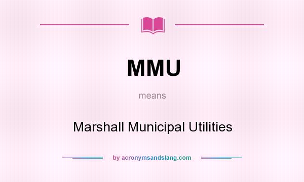What does MMU mean? It stands for Marshall Municipal Utilities