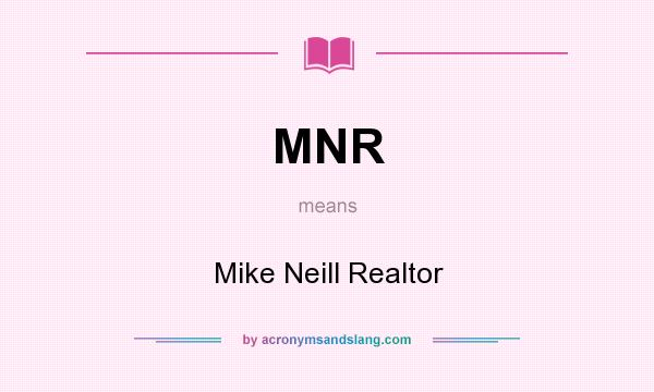 What does MNR mean? It stands for Mike Neill Realtor