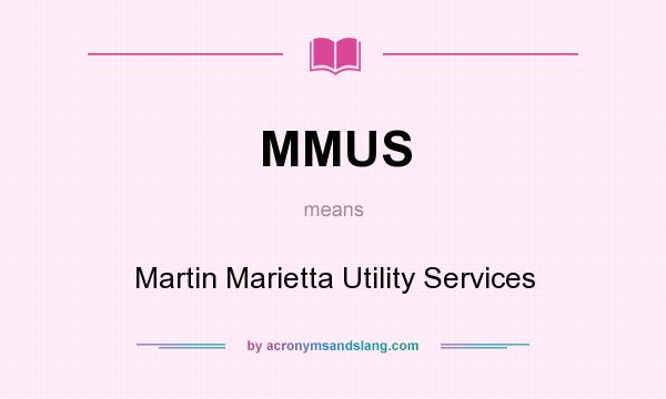 What does MMUS mean? It stands for Martin Marietta Utility Services