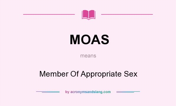 What does MOAS mean? It stands for Member Of Appropriate Sex