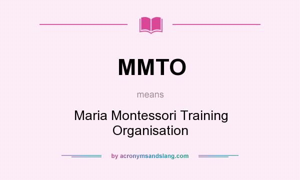 What does MMTO mean? It stands for Maria Montessori Training Organisation