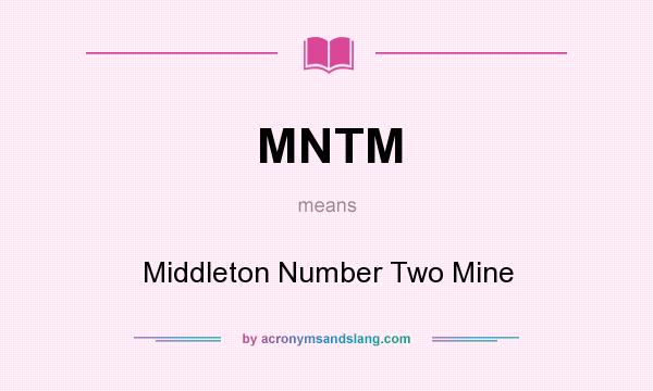 What does MNTM mean? It stands for Middleton Number Two Mine