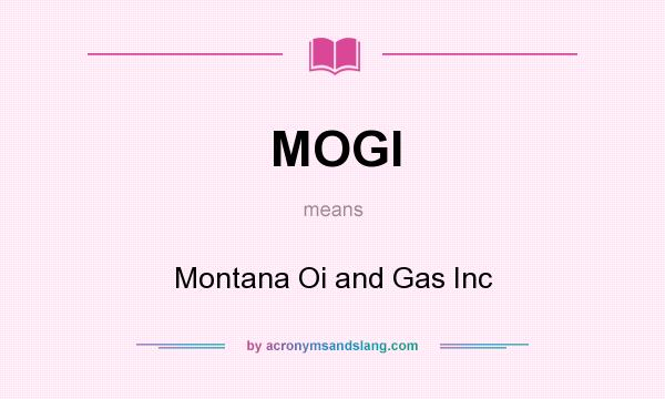 What does MOGI mean? It stands for Montana Oi and Gas Inc