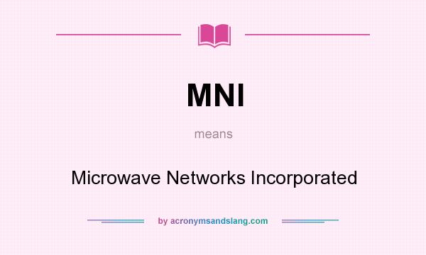 What does MNI mean? It stands for Microwave Networks Incorporated
