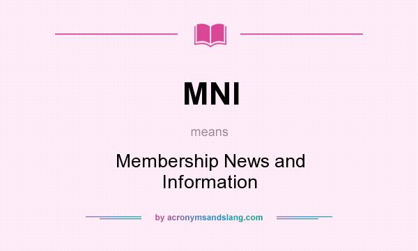 What does MNI mean? It stands for Membership News and Information